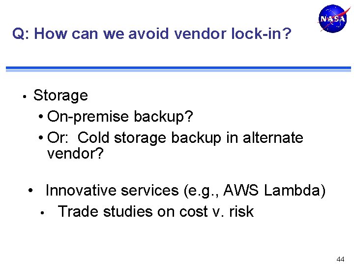 Q: How can we avoid vendor lock-in? • Storage • On-premise backup? • Or: