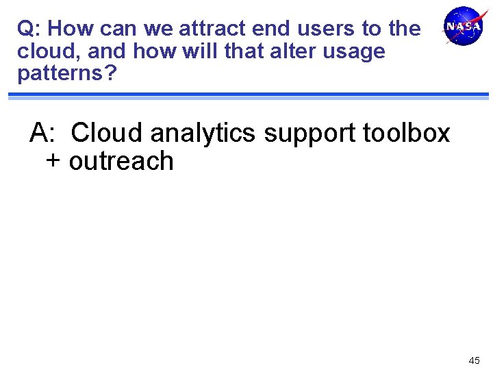 Q: How can we attract end users to the cloud, and how will that