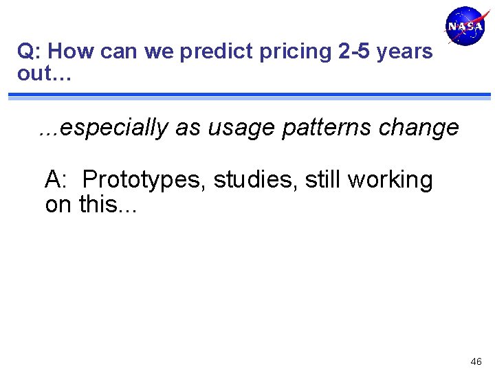 Q: How can we predict pricing 2 -5 years out… . . . especially
