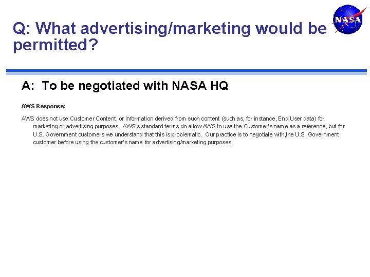 Q: What advertising/marketing would be permitted? A: To be negotiated with NASA HQ AWS