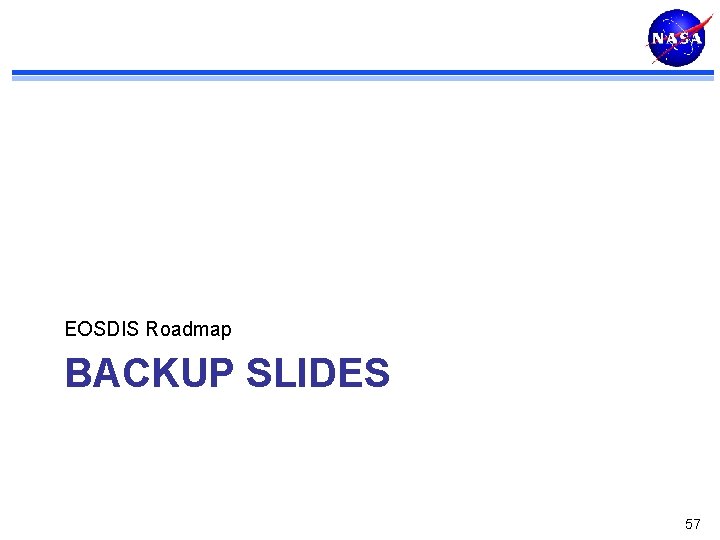 EOSDIS Roadmap BACKUP SLIDES 57 