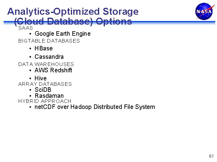 Analytics-Optimized Storage (Cloud Database) Options SAAS • Google Earth Engine BIGTABLE DATABASES • HBase