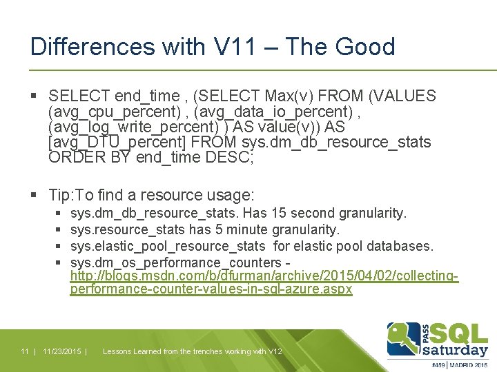 Differences with V 11 – The Good § SELECT end_time , (SELECT Max(v) FROM