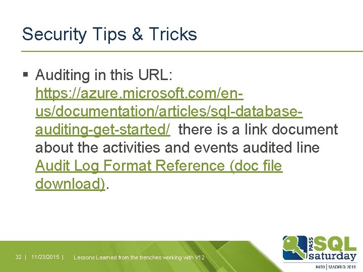 Security Tips & Tricks § Auditing in this URL: https: //azure. microsoft. com/enus/documentation/articles/sql-databaseauditing-get-started/ there