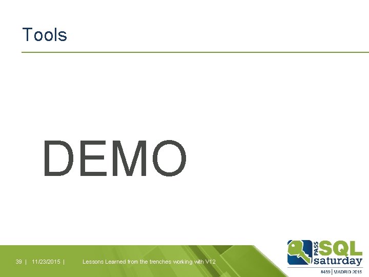 Tools DEMO 39 | 11/23/2015 | Lessons Learned from the trenches working with V