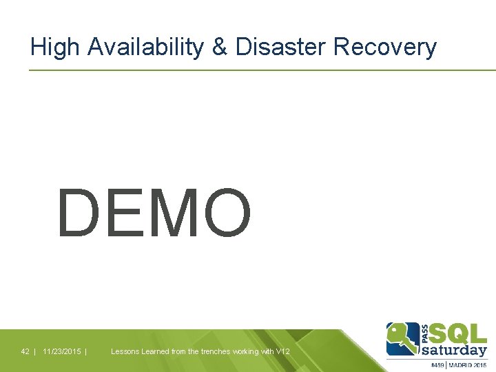 High Availability & Disaster Recovery DEMO 42 | 11/23/2015 | Lessons Learned from the