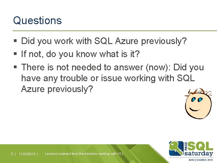 Questions § Did you work with SQL Azure previously? § If not, do you