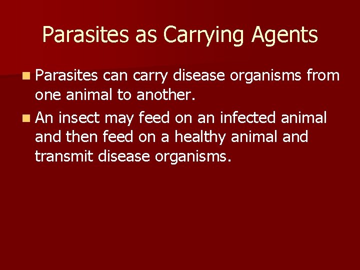 Parasites as Carrying Agents n Parasites can carry disease organisms from one animal to