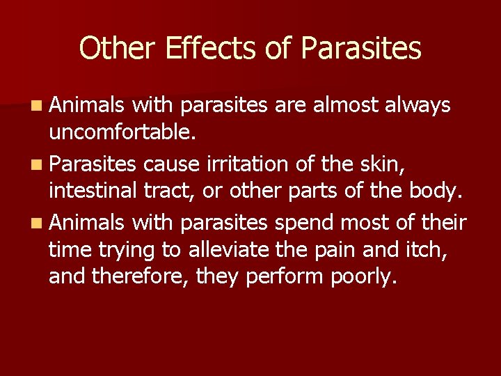 Other Effects of Parasites n Animals with parasites are almost always uncomfortable. n Parasites