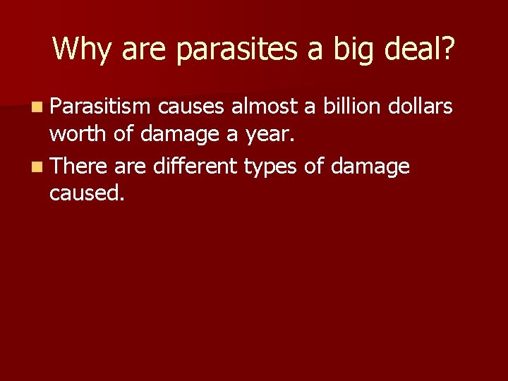 Why are parasites a big deal? n Parasitism causes almost a billion dollars worth