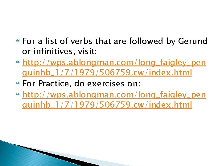  For a list of verbs that are followed by Gerund or infinitives, visit: