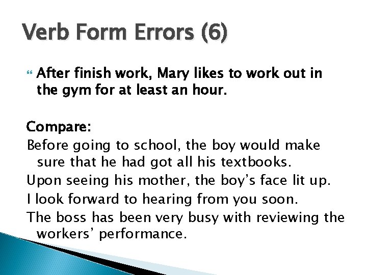 Verb Form Errors (6) After finish work, Mary likes to work out in the