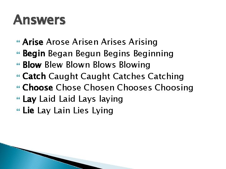 Answers Arise Arose Arisen Arises Arising Begin Began Begun Begins Beginning Blow Blew Blown