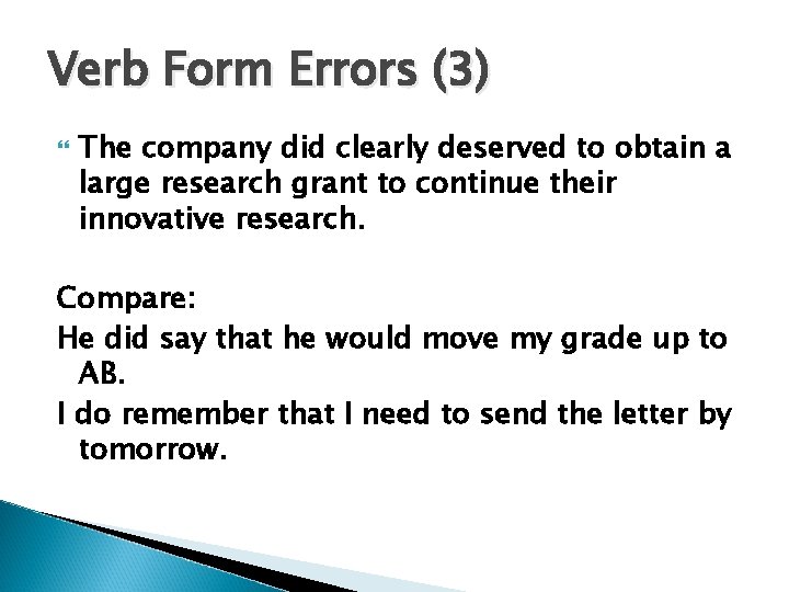 Verb Form Errors (3) The company did clearly deserved to obtain a large research