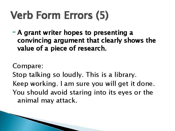 Verb Form Errors (5) A grant writer hopes to presenting a convincing argument that