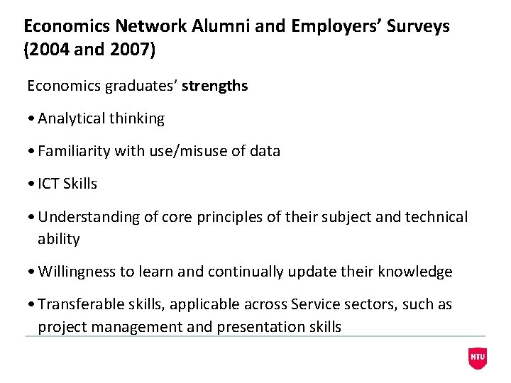 Economics Network Alumni and Employers’ Surveys (2004 and 2007) Economics graduates’ strengths • Analytical