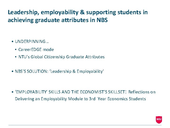 Leadership, employability & supporting students in achieving graduate attributes in NBS • UNDERPINNING… •