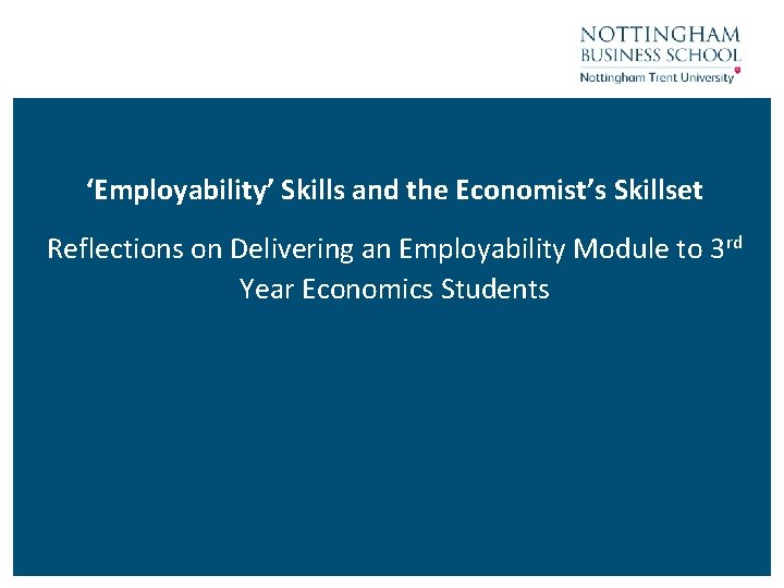 ‘Employability’ Skills and the Economist’s Skillset Reflections on Delivering an Employability Module to 3