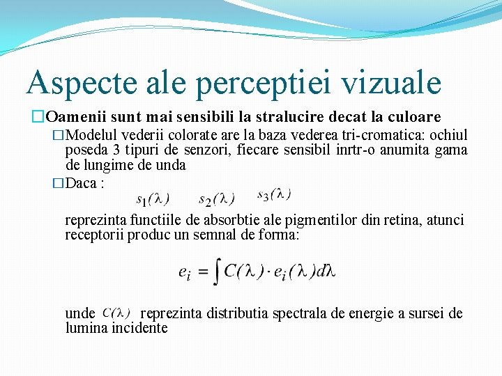 Aspecte ale perceptiei vizuale �Oamenii sunt mai sensibili la stralucire decat la culoare �Modelul