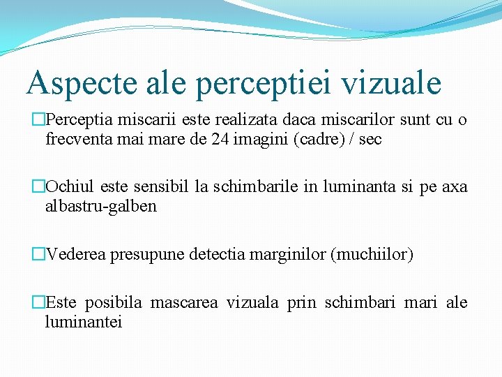 Aspecte ale perceptiei vizuale �Perceptia miscarii este realizata daca miscarilor sunt cu o frecventa