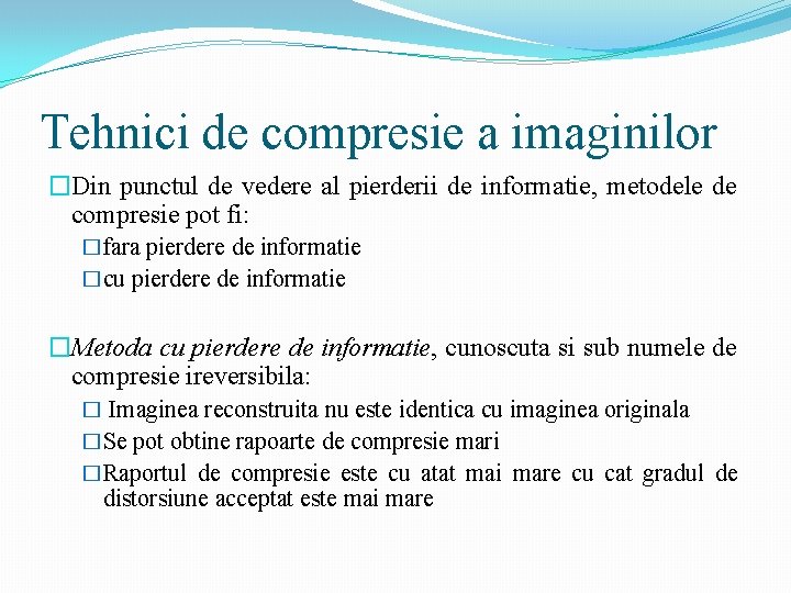 Tehnici de compresie a imaginilor �Din punctul de vedere al pierderii de informatie, metodele