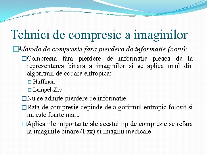 Tehnici de compresie a imaginilor �Metode de compresie fara pierdere de informatie (cont): �Compresia