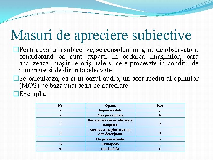 Masuri de apreciere subiective �Pentru evaluari subiective, se considera un grup de observatori, considerand