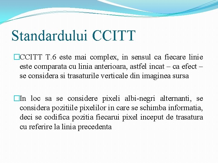 Standardului CCITT �CCITT T. 6 este mai complex, in sensul ca fiecare linie este