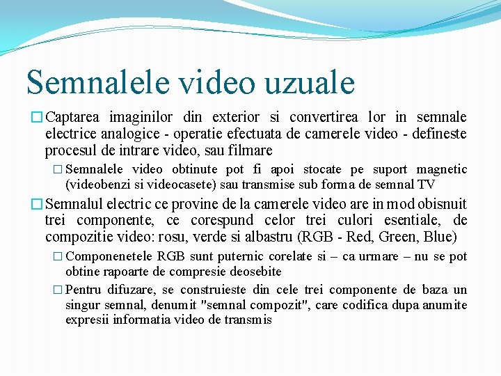 Semnalele video uzuale �Captarea imaginilor din exterior si convertirea lor in semnale electrice analogice