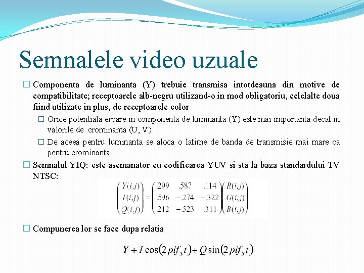 Semnalele video uzuale � Componenta de luminanta (Y) trebuie transmisa intotdeauna din motive de