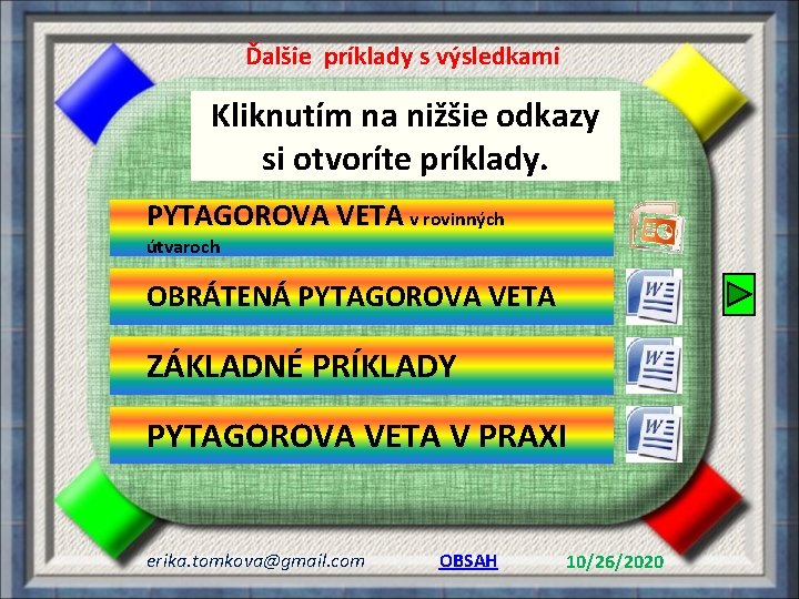 Ďalšie príklady s výsledkami Kliknutím na nižšie odkazy si otvoríte príklady. PYTAGOROVA VETA v