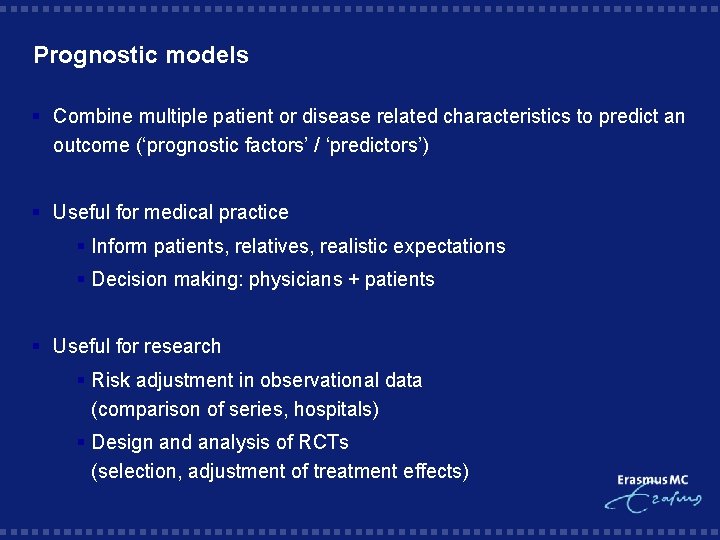 Prognostic models § Combine multiple patient or disease related characteristics to predict an outcome