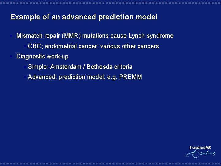 Example of an advanced prediction model § Mismatch repair (MMR) mutations cause Lynch syndrome