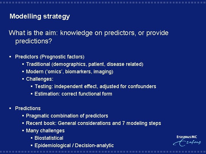 Modelling strategy What is the aim: knowledge on predictors, or provide predictions? § Predictors