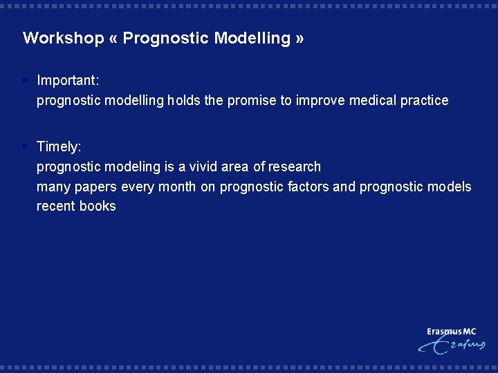 Workshop « Prognostic Modelling » § Important: prognostic modelling holds the promise to improve