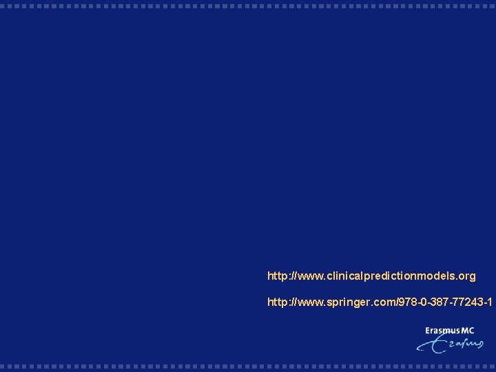  http: //www. clinicalpredictionmodels. org http: //www. springer. com/978 -0 -387 -77243 -1 