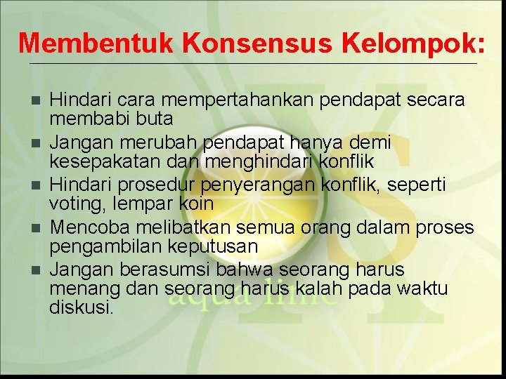 Membentuk Konsensus Kelompok: n n n Hindari cara mempertahankan pendapat secara membabi buta Jangan