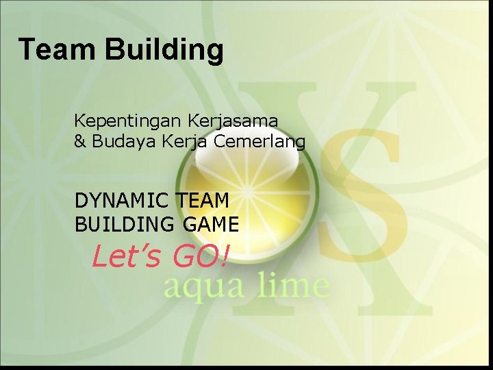 Team Building Kepentingan Kerjasama & Budaya Kerja Cemerlang DYNAMIC TEAM BUILDING GAME Let’s GO!