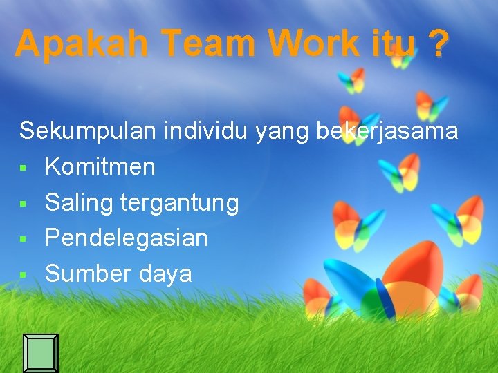 Apakah Team Work itu ? Sekumpulan individu yang bekerjasama § Komitmen § Saling tergantung