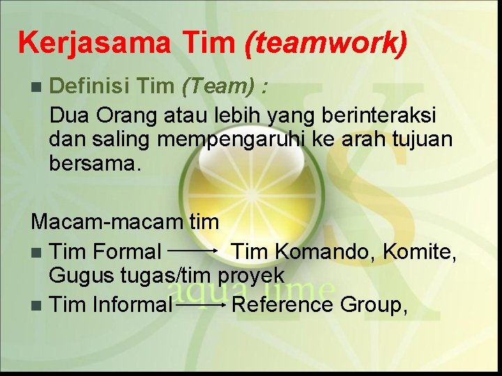 Kerjasama Tim (teamwork) n Definisi Tim (Team) : Dua Orang atau lebih yang berinteraksi