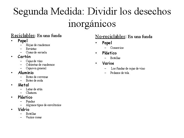 Segunda Medida: Dividir los desechos inorgánicos Reciclables: En una funda • • Papel –