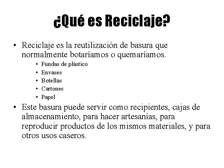 ¿Qué es Reciclaje? • Reciclaje es la reutilización de basura que normalmente botaríamos o