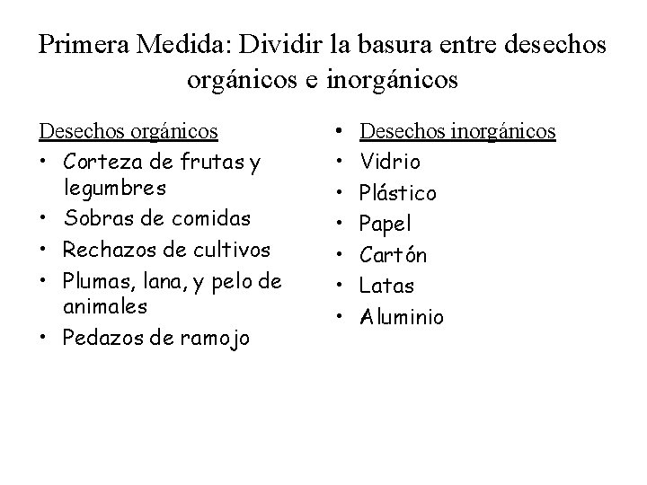 Primera Medida: Dividir la basura entre desechos orgánicos e inorgánicos Desechos orgánicos • Corteza
