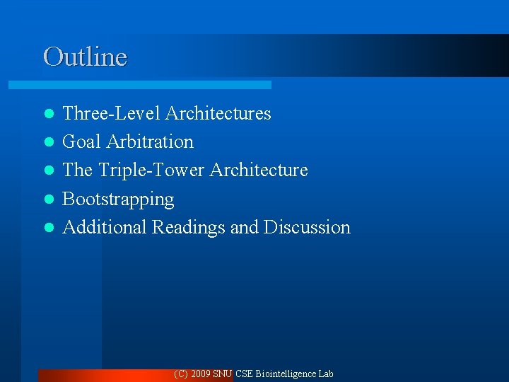 Outline l l l Three-Level Architectures Goal Arbitration The Triple-Tower Architecture Bootstrapping Additional Readings Outline l l l Three-Level Architectures Goal Arbitration The Triple-Tower Architecture Bootstrapping Additional Readings