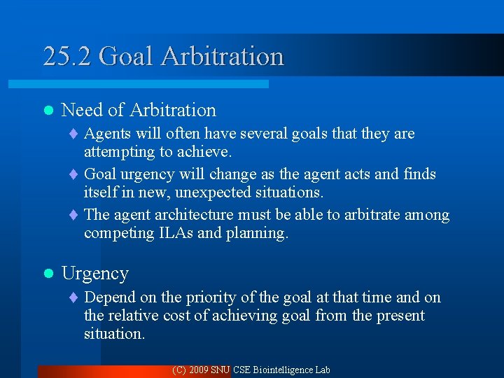 25. 2 Goal Arbitration l Need of Arbitration Agents will often have several goals 25. 2 Goal Arbitration l Need of Arbitration Agents will often have several goals