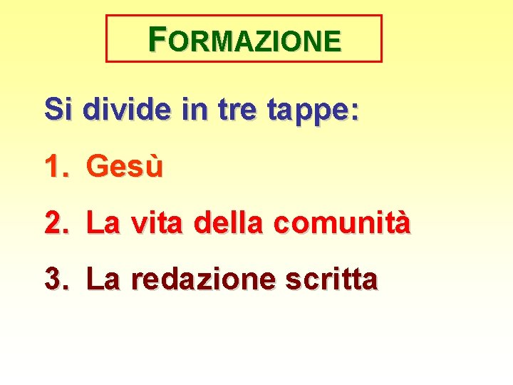 FORMAZIONE Si divide in tre tappe: 1. Gesù 2. La vita della comunità 3.