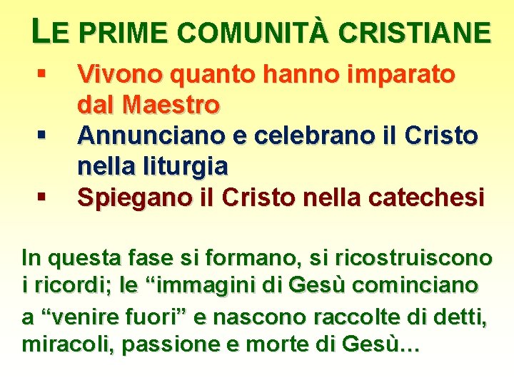 LE PRIME COMUNITÀ CRISTIANE § § § Vivono quanto hanno imparato dal Maestro Annunciano