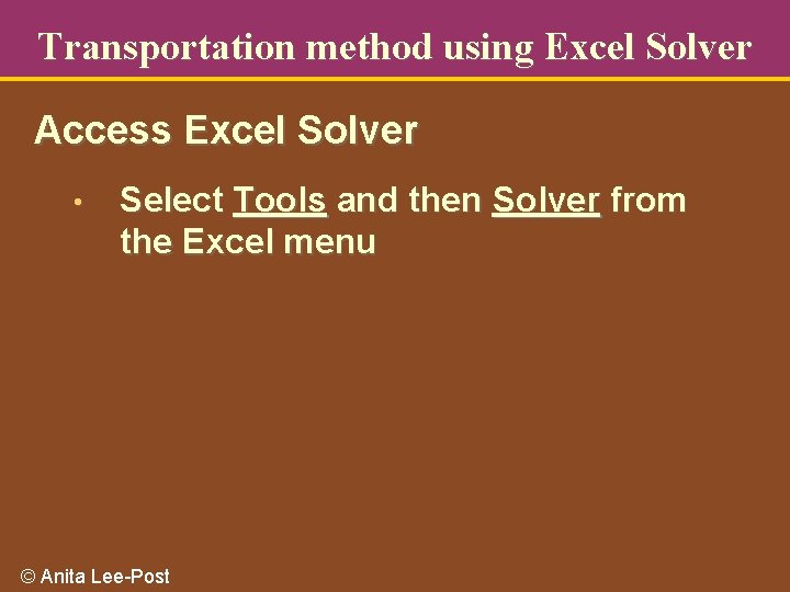 Transportation method using Excel Solver Access Excel Solver • Select Tools and then Solver