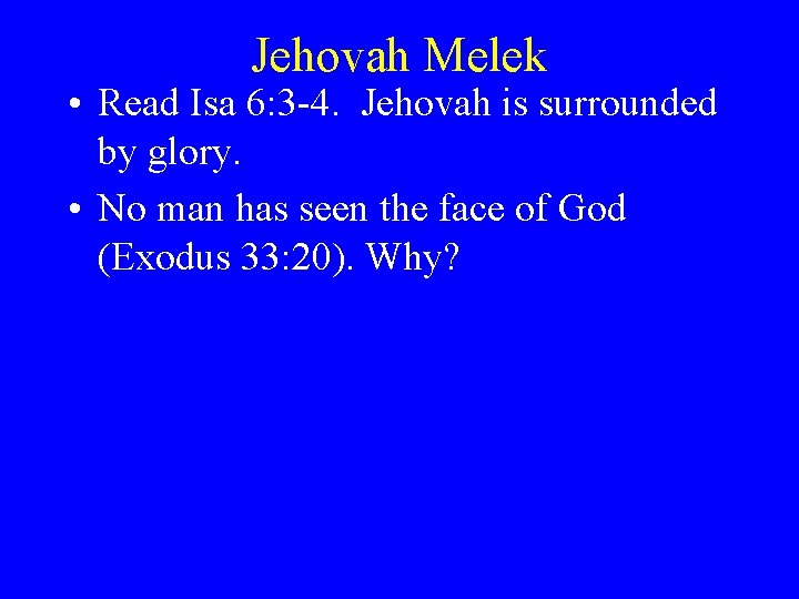 Jehovah Melek • Read Isa 6: 3 -4. Jehovah is surrounded by glory. •