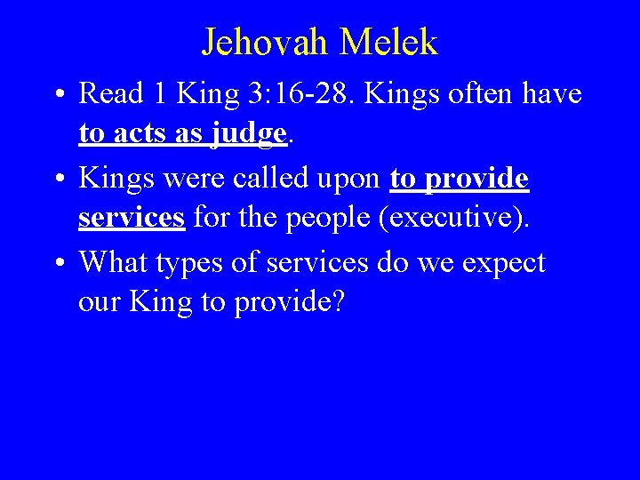Jehovah Melek • Read 1 King 3: 16 -28. Kings often have to acts
